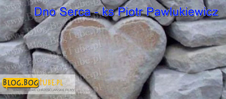 Ks Piotr Pawlukiewicz Dno Serca