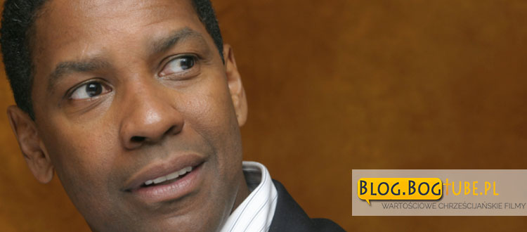 Denzel Washington – POSTAW BOGA NA PIERWSZYM MIEJSCU