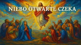 Niebo Otwarte Czeka | Wniebowstąpienie Pańskie